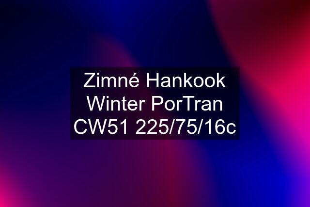 Zimné Hankook Winter PorTran CW51 225/75/16c