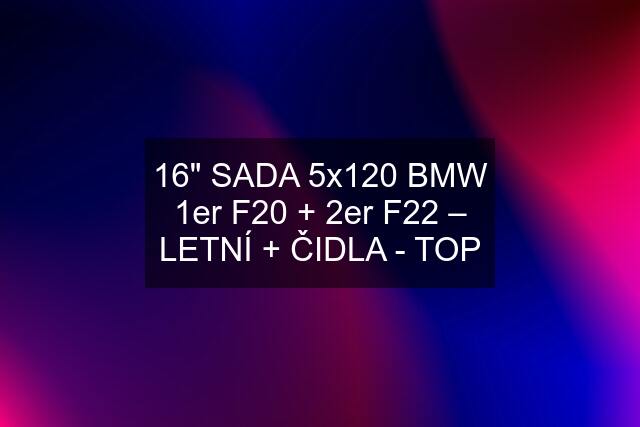 16" SADA 5x120 BMW 1er F20 + 2er F22 – LETNÍ + ČIDLA - TOP