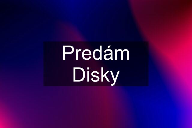 Predám Disky