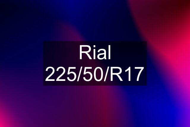 Rial 225/50/R17