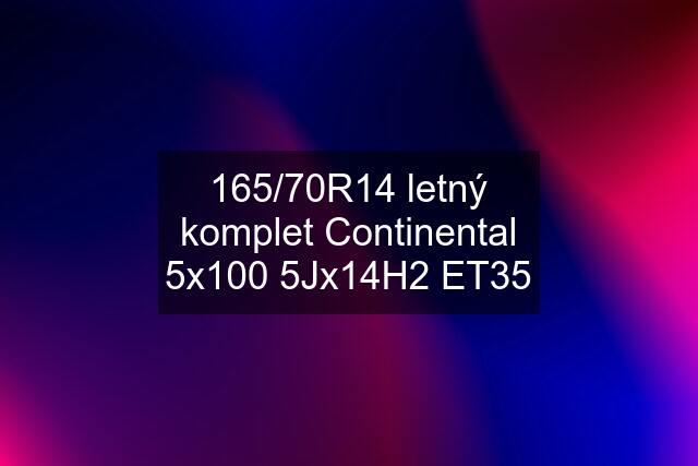 165/70R14 letný komplet Continental 5x100 5Jx14H2 ET35