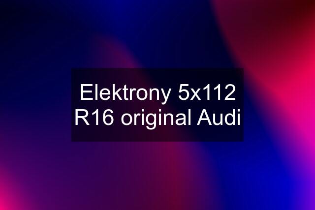 Elektrony 5x112 R16 original Audi