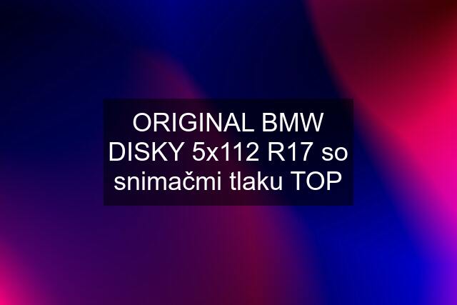 ORIGINAL BMW DISKY 5x112 R17 so snimačmi tlaku TOP