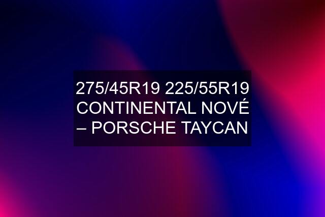 275/45R19 225/55R19 CONTINENTAL NOVÉ – PORSCHE TAYCAN