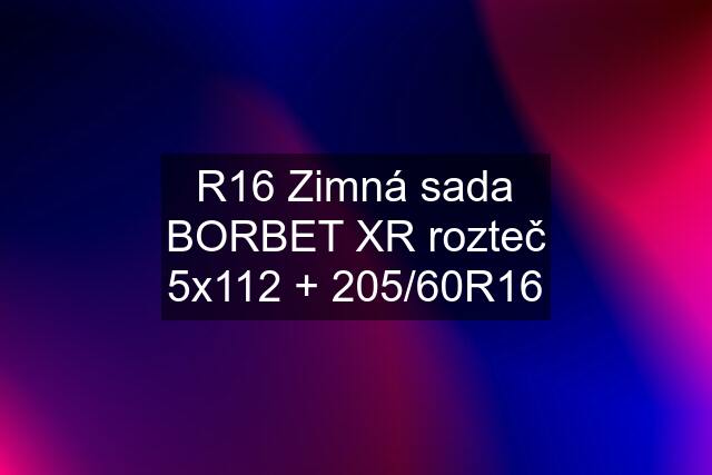 R16 Zimná sada BORBET XR rozteč 5x112 + 205/60R16