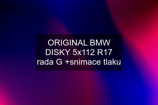 ORIGINAL BMW DISKY 5x112 R17 rada G +snimace tlaku