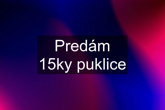 Predám 15ky puklice