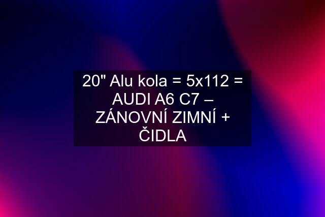 20" Alu kola = 5x112 = AUDI A6 C7 – ZÁNOVNÍ ZIMNÍ + ČIDLA