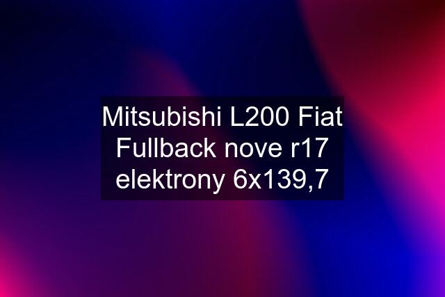 Mitsubishi L200 Fiat Fullback nove r17 elektrony 6x139,7