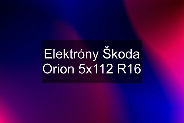 Elektróny Škoda Orion 5x112 R16