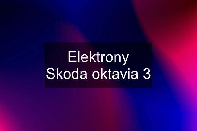 Elektrony Skoda oktavia 3