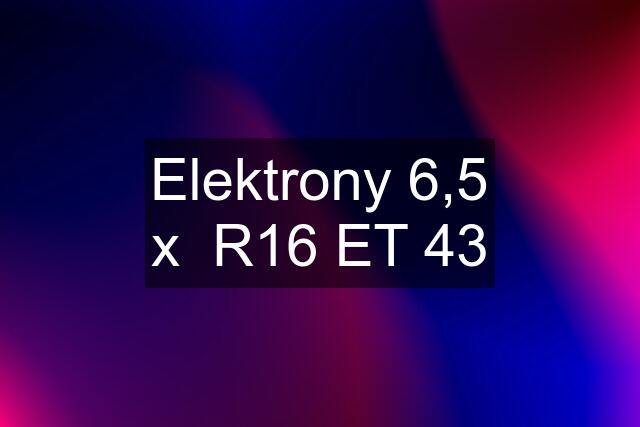 Elektrony 6,5 x  R16 ET 43