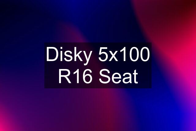 Disky 5x100 R16 Seat