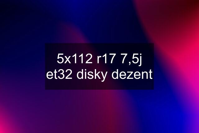 5x112 r17 7,5j et32 disky dezent