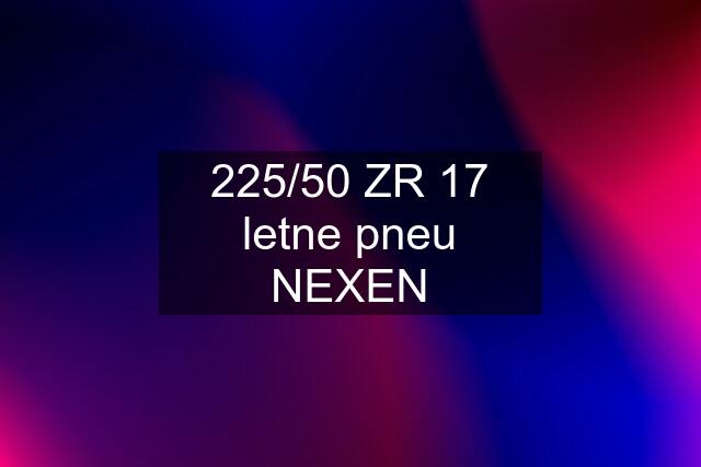 225/50 ZR 17 letne pneu NEXEN