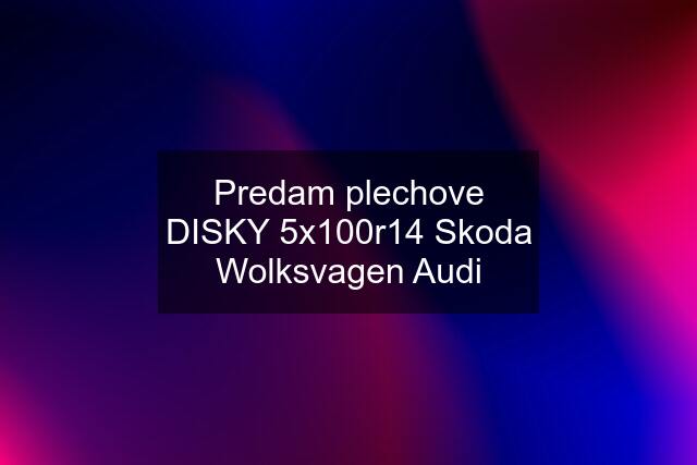 Predam plechove DISKY 5x100r14 Skoda Wolksvagen Audi