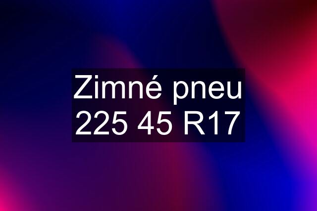 Zimné pneu 225 45 R17