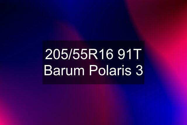 205/55R16 91T Barum Polaris 3