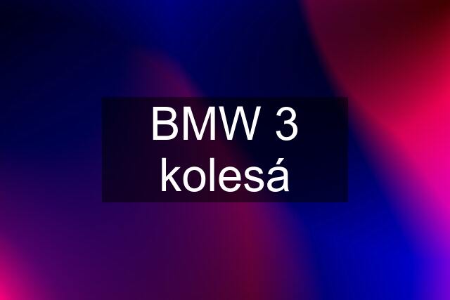 BMW 3 kolesá