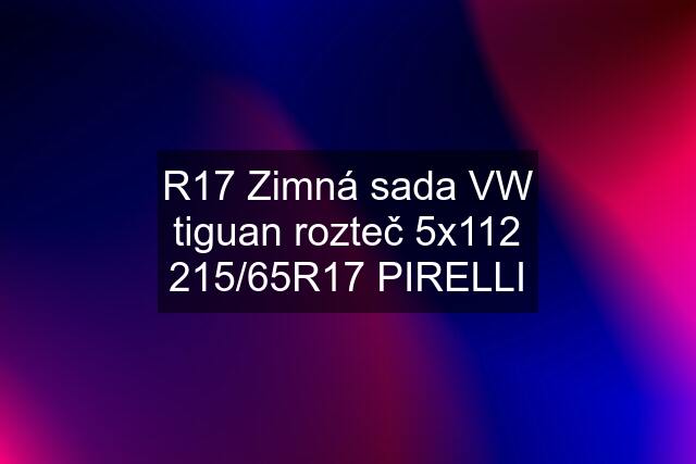 R17 Zimná sada VW tiguan rozteč 5x112 215/65R17 PIRELLI