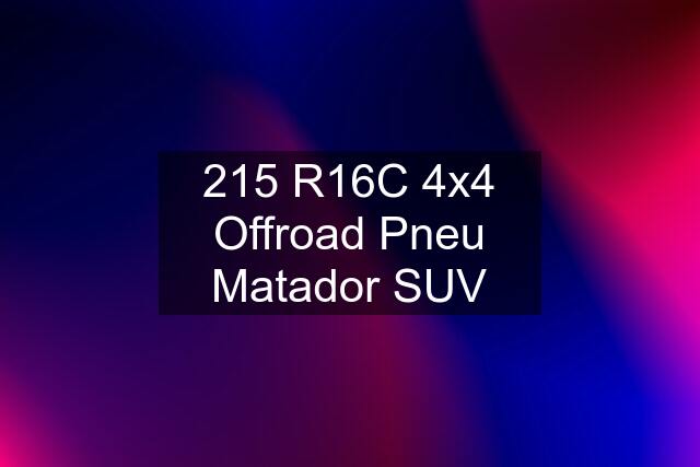 215 R16C 4x4 Offroad Pneu Matador SUV