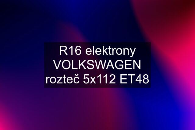 R16 elektrony VOLKSWAGEN rozteč 5x112 ET48