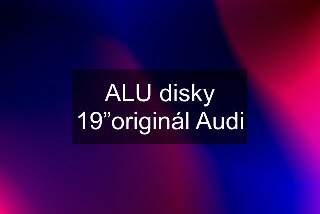 ALU disky 19”originál Audi