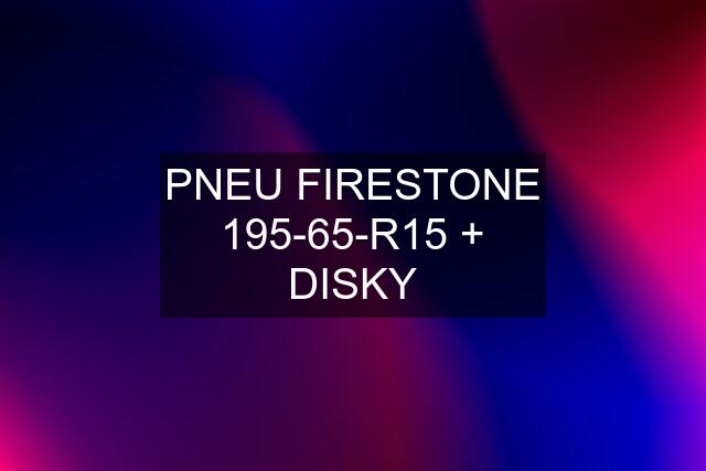 PNEU FIRESTONE 195-65-R15 + DISKY