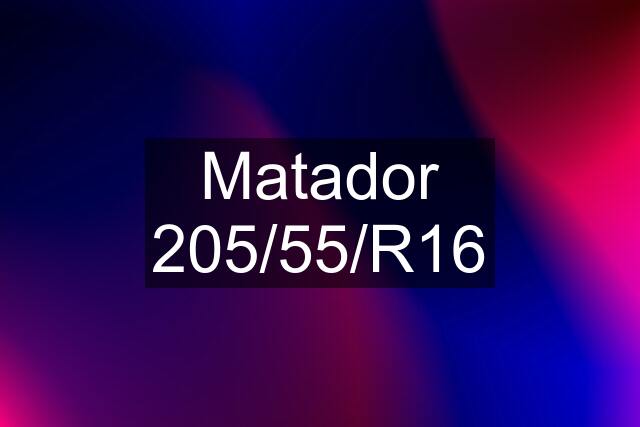 Matador 205/55/R16