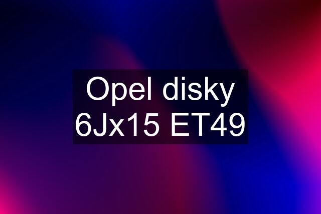 Opel disky 6Jx15 ET49