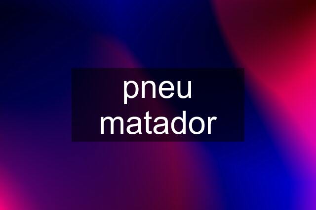 pneu matador