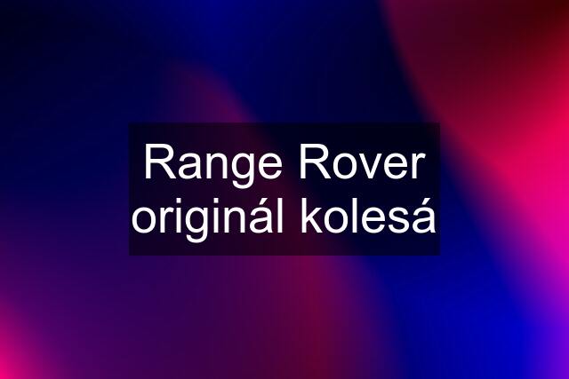 Range Rover originál kolesá