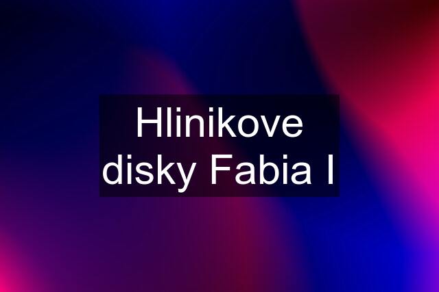 Hlinikove disky Fabia I
