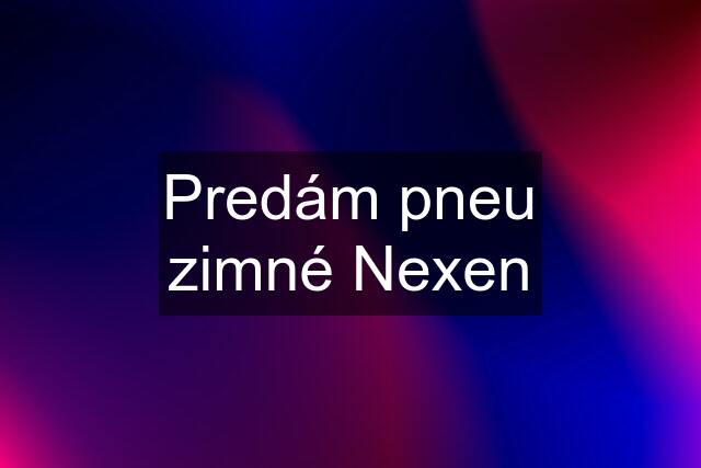 Predám pneu zimné Nexen