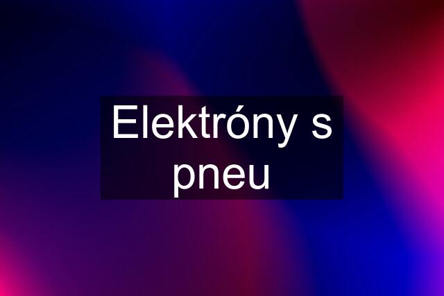 Elektróny s pneu