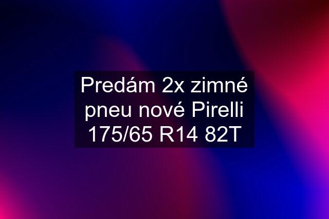 Predám 2x zimné pneu nové Pirelli 175/65 R14 82T