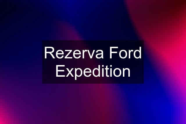 Rezerva Ford Expedition