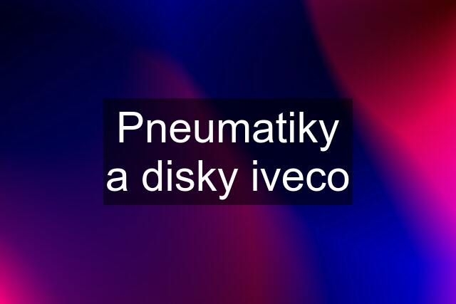 Pneumatiky a disky iveco