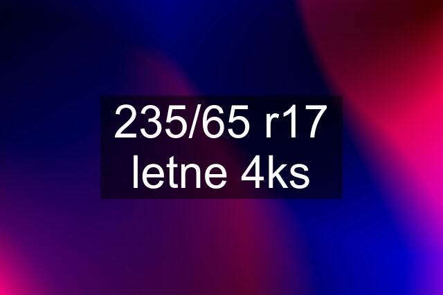 235/65 r17 letne 4ks