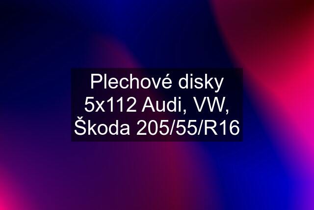 Plechové disky 5x112 Audi, VW, Škoda 205/55/R16