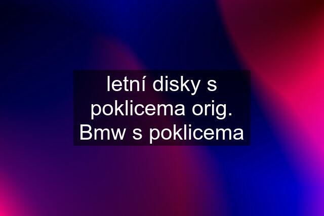 letní disky s poklicema orig. Bmw s poklicema