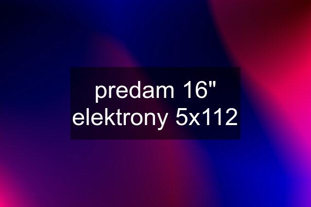 predam 16" elektrony 5x112