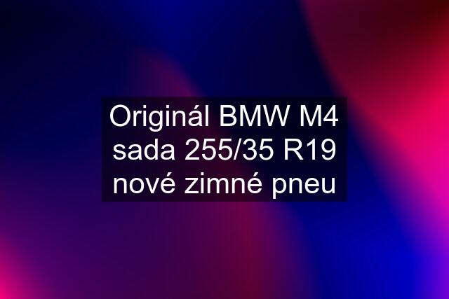 Originál BMW M4 sada 255/35 R19 nové zimné pneu