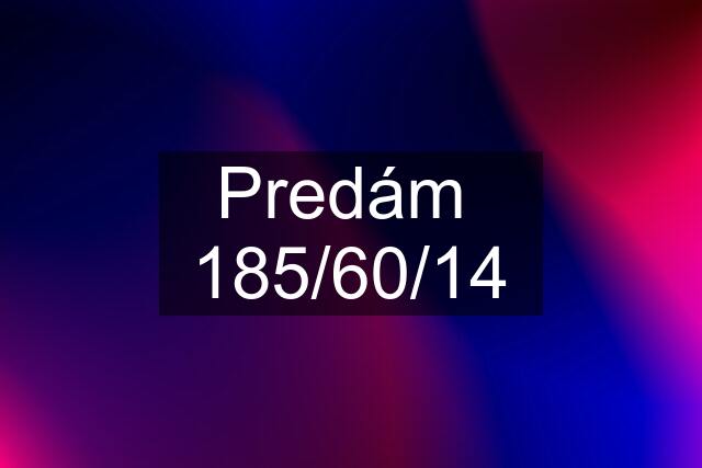 Predám 185/60/14