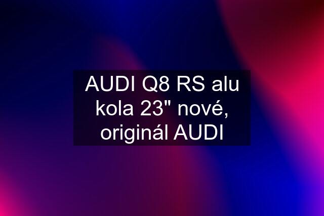 AUDI Q8 RS alu kola 23" nové, originál AUDI