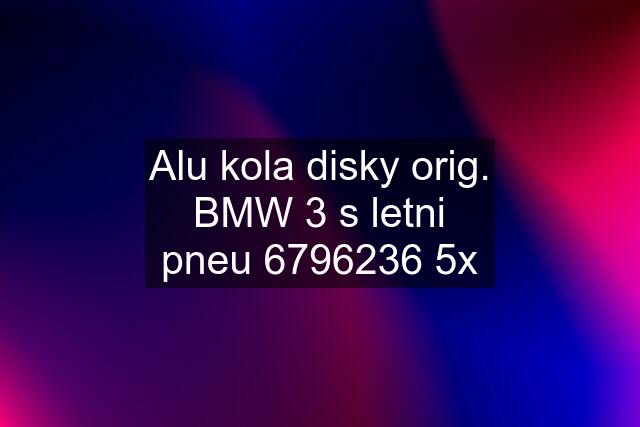 Alu kola disky orig. BMW 3 s letni pneu 6796236 5x