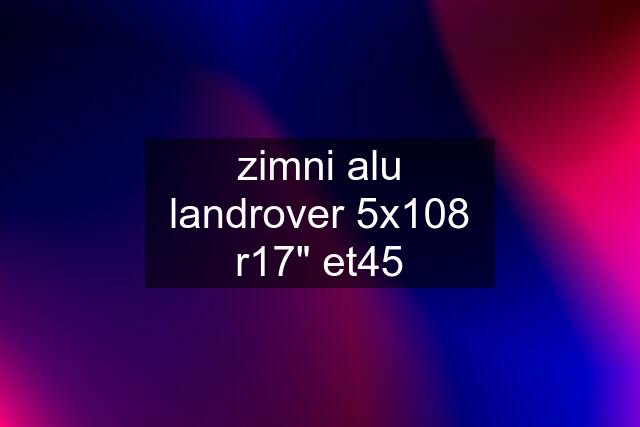 zimni alu landrover 5x108 r17" et45