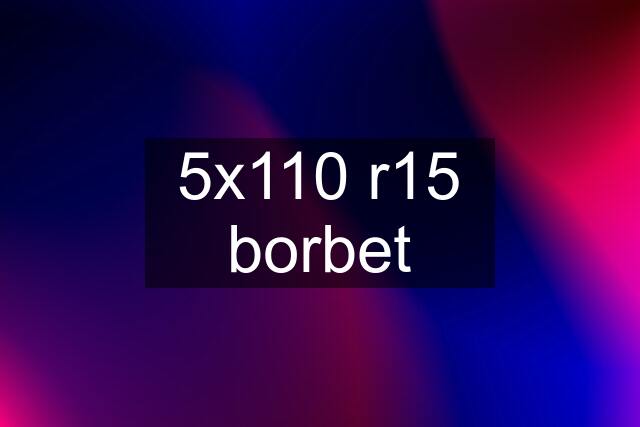 5x110 r15 borbet