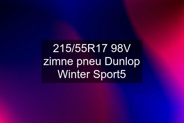 215/55R17 98V zimne pneu Dunlop Winter Sport5