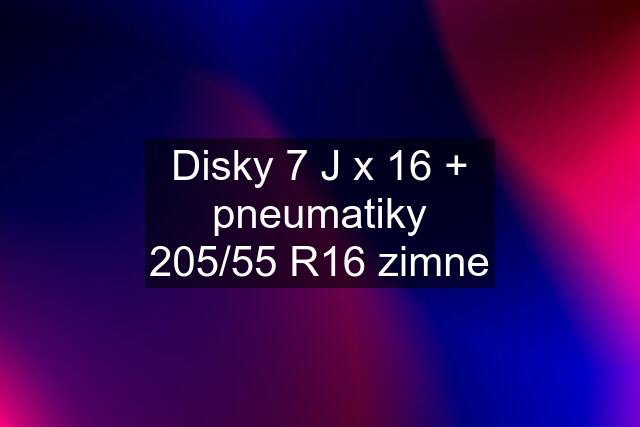 Disky 7 J x 16 + pneumatiky 205/55 R16 zimne